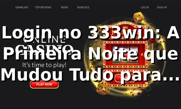 Login no 333win: A Primeira Noite que Mudou Tudo para Rafael