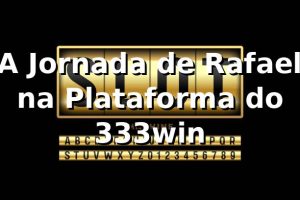 A Jornada de Rafael na Plataforma do 333win 🎲